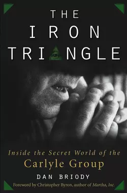 The Iron Triangle. Inside the Secret World of the Carlyle Group, Dan Briody