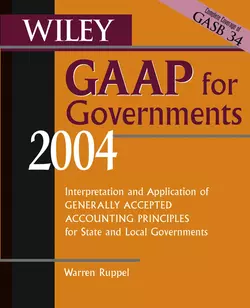 Wiley GAAP for Governments 2004. Interpretation and Application of Generally Accepted Accounting Principles for State and Local Governments Warren Ruppel