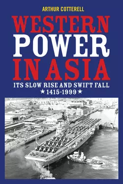 Western Power in Asia. Its Slow Rise and Swift Fall, 1415 - 1999, Arthur Cotterell