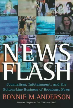 News Flash. Journalism  Infotainment and the Bottom-Line Business of Broadcast News Bonnie Anderson