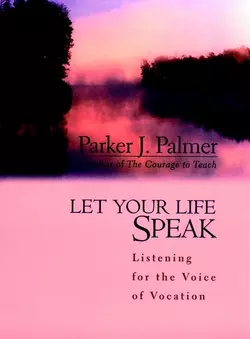 Let Your Life Speak. Listening for the Voice of Vocation, Паркер Палмер