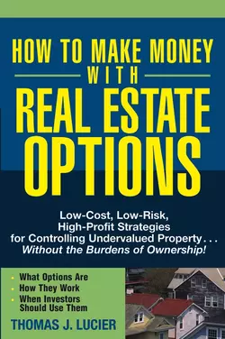 How to Make Money With Real Estate Options. Low-Cost, Low-Risk, High-Profit Strategies for Controlling Undervalued Property....Without the Burdens of Ownership!, Thomas Lucier