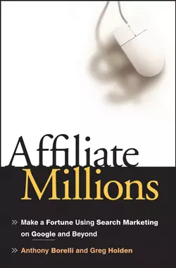 Affiliate Millions. Make a Fortune using Search Marketing on Google and Beyond Greg Holden и Anthony Borelli