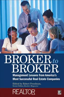 Broker to Broker. Management Lessons From America′s Most Successful Real Estate Companies, Robert Freedman