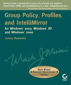 Group Policy, Profiles, and IntelliMirror for Windows 2003, Windows XP, and Windows 2000. Mark Minasi Windows Administrator Library, Jeremy Moskowitz