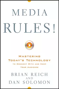 Media Rules!. Mastering Today′s Technology to Connect With and Keep Your Audience Brian Reich и Dan Solomon