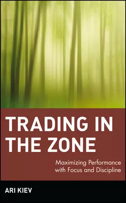 Trading in the Zone. Maximizing Performance with Focus and Discipline, Ari Kiev