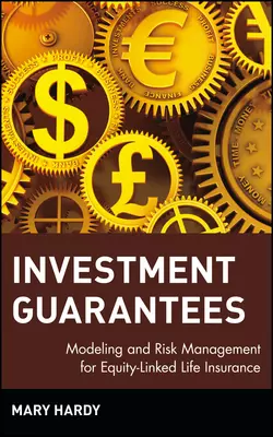 Investment Guarantees. Modeling and Risk Management for Equity-Linked Life Insurance, Mary Hardy