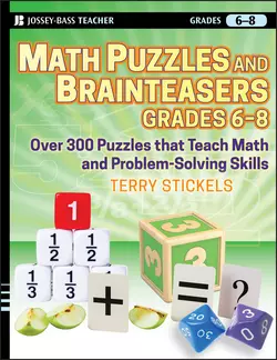 Math Puzzles and Brainteasers, Grades 6-8. Over 300 Puzzles that Teach Math and Problem-Solving Skills, Terry Stickels