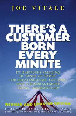 There′s a Customer Born Every Minute. P.T. Barnum′s Amazing 10 Rings of Power for Creating Fame  Fortune  and a Business Empire Today -- Guaranteed! Joe Vitale и Jeffrey Gitomer