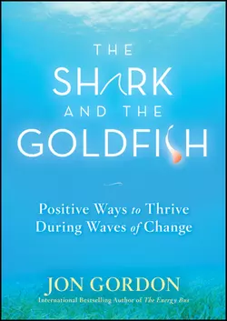 The Shark and the Goldfish. Positive Ways to Thrive During Waves of Change, Джон Гордон