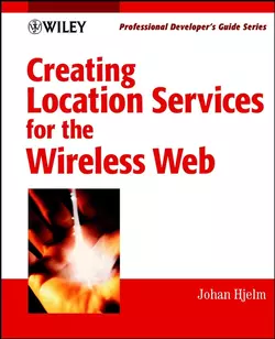 Creating Location Services for the Wireless Web. Professional Developer′s Guide, Johan Hjelm