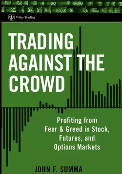 Trading Against the Crowd. Profiting from Fear and Greed in Stock, Futures and Options Markets, John Summa