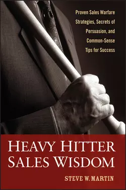 Heavy Hitter Sales Wisdom. Proven Sales Warfare Strategies, Secrets of Persuasion, and Common-Sense Tips for Success, Steve Martin