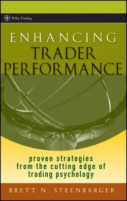 Enhancing Trader Performance. Proven Strategies From the Cutting Edge of Trading Psychology, Brett Steenbarger