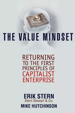 The Value Mindset. Returning to the First Principles of Capitalist Enterprise, Erik Stern