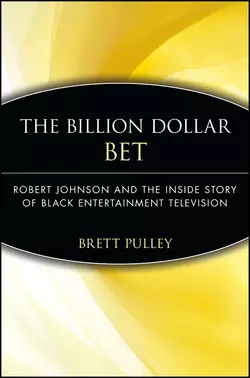 The Billion Dollar BET. Robert Johnson and the Inside Story of Black Entertainment Television, Brett Pulley