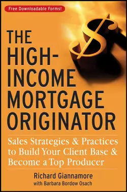 The High-Income Mortgage Originator. Sales Strategies and Practices to Build Your Client Base and Become a Top Producer, Richard Giannamore