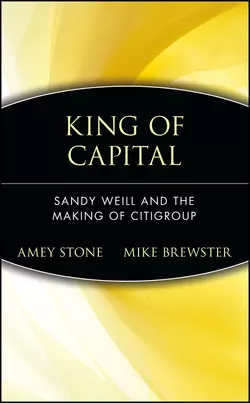 King of Capital. Sandy Weill and the Making of Citigroup, Amey Stone