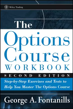 The Options Course Workbook. Step-by-Step Exercises and Tests to Help You Master the Options Course George Fontanills