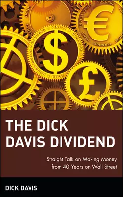 The Dick Davis Dividend. Straight Talk on Making Money from 40 Years on Wall Street, Dick Davis