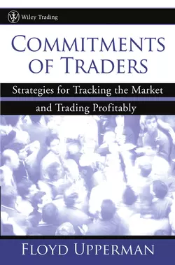 Commitments of Traders. Strategies for Tracking the Market and Trading Profitably, Floyd Upperman