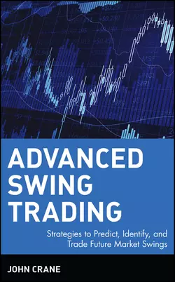 Advanced Swing Trading. Strategies to Predict, Identify, and Trade Future Market Swings, John Crane