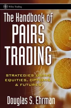 The Handbook of Pairs Trading. Strategies Using Equities, Options, and Futures, Douglas Ehrman