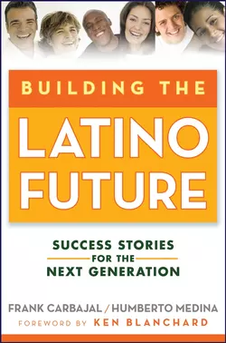 Building the Latino Future. Success Stories for the Next Generation, Frank Carbajal