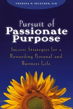 Pursuit of Passionate Purpose. Success Strategies for a Rewarding Personal and Business Life, Theresa Szczurek