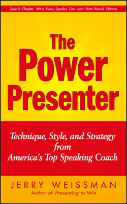 The Power Presenter. Technique, Style, and Strategy from America′s Top Speaking Coach, Jerry Weissman