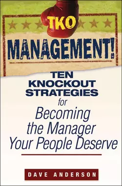 TKO Management!. Ten Knockout Strategies for Becoming the Manager Your People Deserve, Dave Anderson