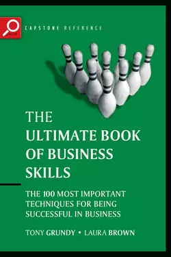 The Ultimate Book of Business Skills. The 100 Most Important Techniques for Being Successful in Business, Tony Grundy