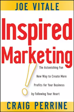 Inspired Marketing!. The Astonishing Fun New Way to Create More Profits for Your Business by Following Your Heart, Joe Vitale