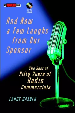 And Now a Few Laughs from Our Sponsor. The Best of Fifty Years of Radio Commercials, Larry Oakner