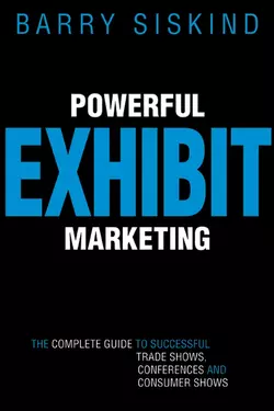 Powerful Exhibit Marketing. The Complete Guide to Successful Trade Shows, Conferences, and Consumer Shows, Barry Siskind