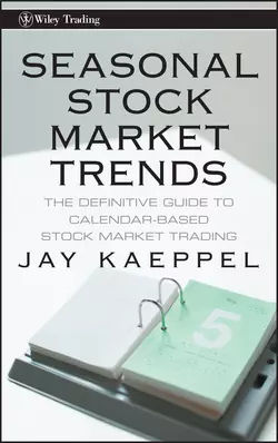 Seasonal Stock Market Trends. The Definitive Guide to Calendar-Based Stock Market Trading Jay Kaeppel