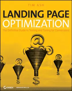 Landing Page Optimization. The Definitive Guide to Testing and Tuning for Conversions, Tim Ash