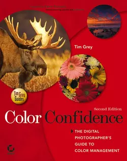 Color Confidence. The Digital Photographer′s Guide to Color Management, Tim Grey