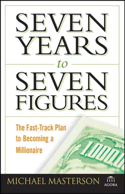 Seven Years to Seven Figures. The Fast-Track Plan to Becoming a Millionaire, Michael Masterson