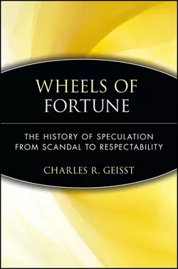 Wheels of Fortune. The History of Speculation from Scandal to Respectability, Charles Geisst