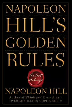 Napoleon Hill′s Golden Rules. The Lost Writings, Наполеон Хилл