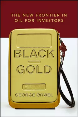 Black Gold. The New Frontier in Oil for Investors, George Orwel