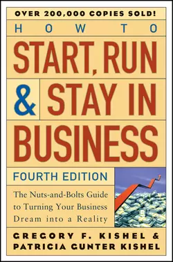 How to Start  Run  and Stay in Business. The Nuts-and-Bolts Guide to Turning Your Business Dream Into a Reality Patricia Kishel и Gregory Kishel