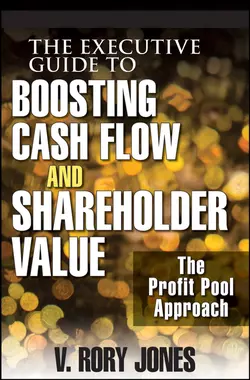 The Executive Guide to Boosting Cash Flow and Shareholder Value. The Profit Pool Approach, V. Jones