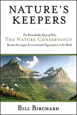 Nature′s Keepers. The Remarkable Story of How the Nature Conservancy Became the Largest Environmental Group in the World, Bill Birchard