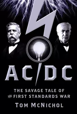 AC DC. The Savage Tale of the First Standards War Tom McNichol