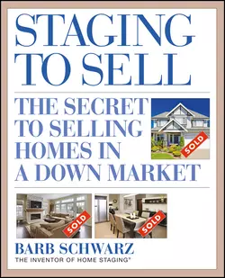 Staging to Sell. The Secret to Selling Homes in a Down Market, Barb Schwarz