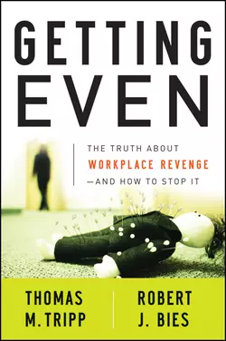 Getting Even. The Truth About Workplace Revenge--And How to Stop It, Robert Bies