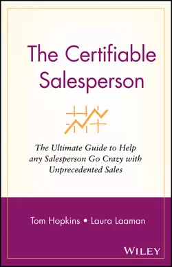 The Certifiable Salesperson. The Ultimate Guide to Help Any Salesperson Go Crazy with Unprecedented Sales!, Tom Hopkins